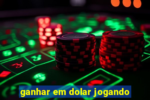 ganhar em dolar jogando